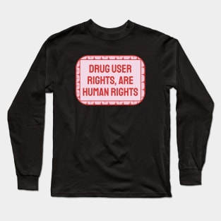 Drug User Rights Are Human Rights Long Sleeve T-Shirt